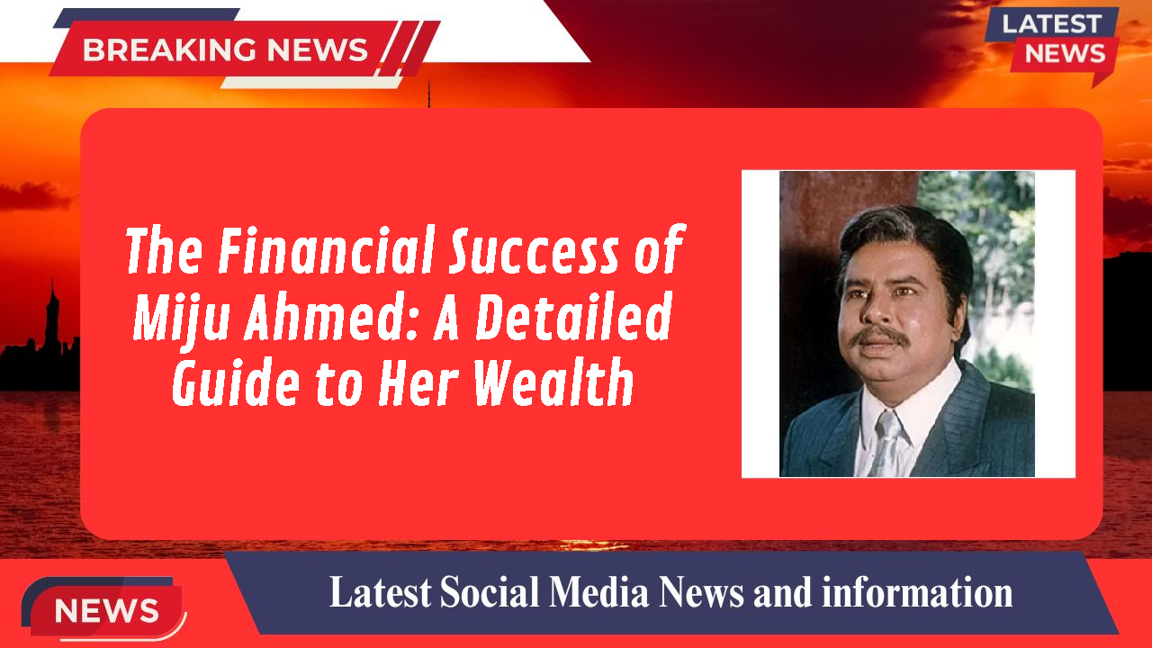Miju Ahmed networth