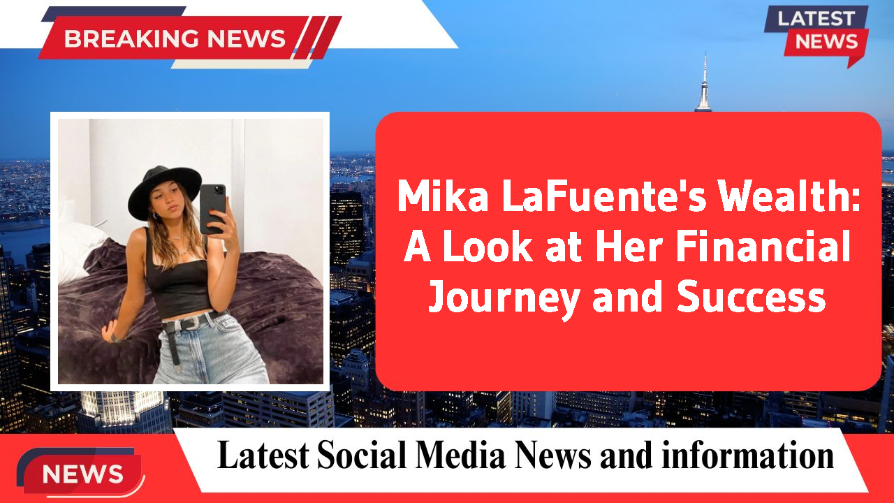 Mika LaFuente networth