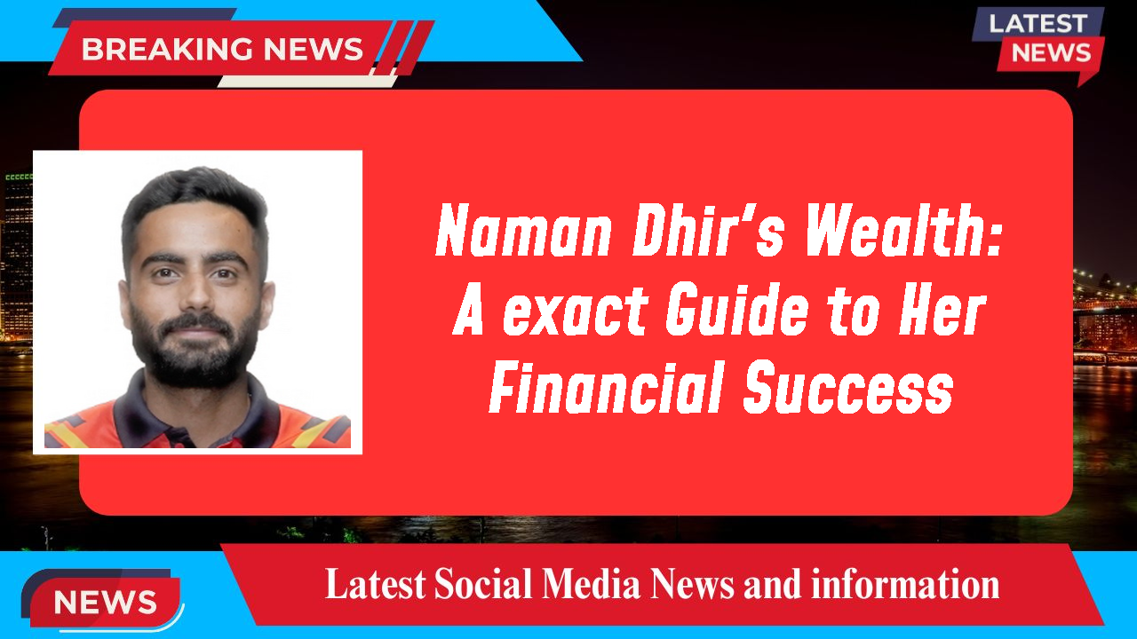 Naman Dhir networth