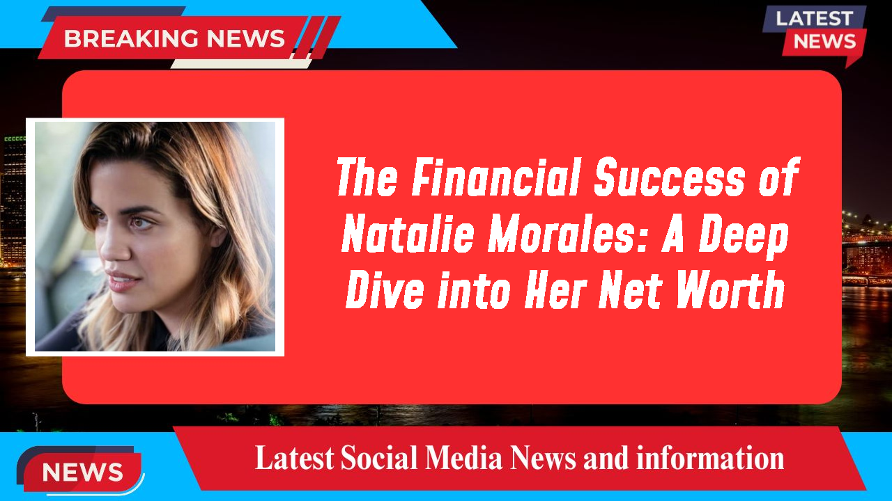 Natalie Morales networth
