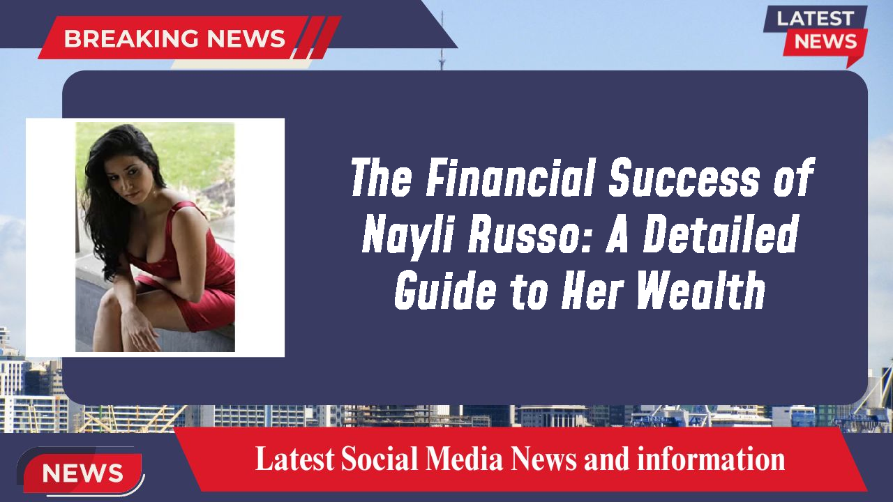Nayli Russo networth