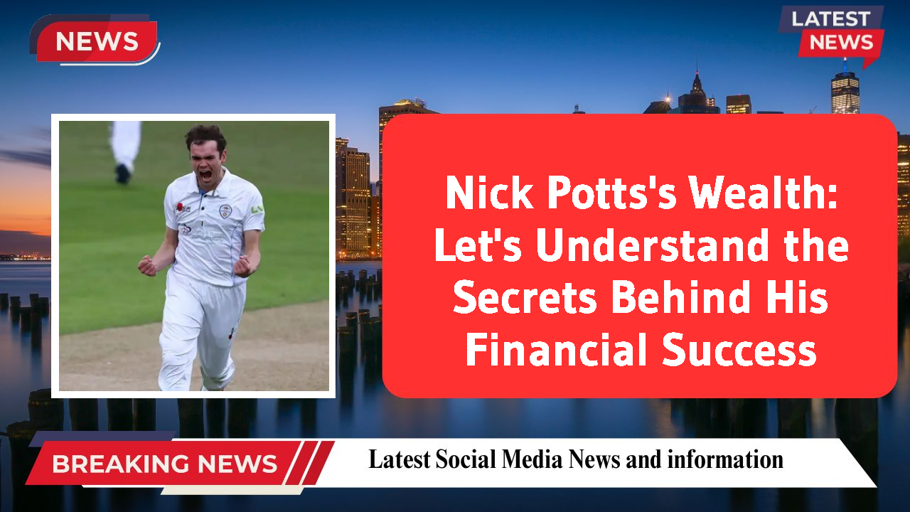 Nick Potts networth