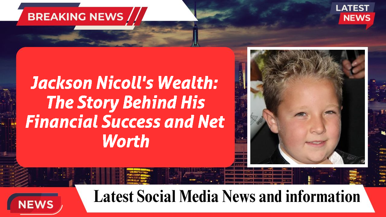 Jackson Nicoll networth