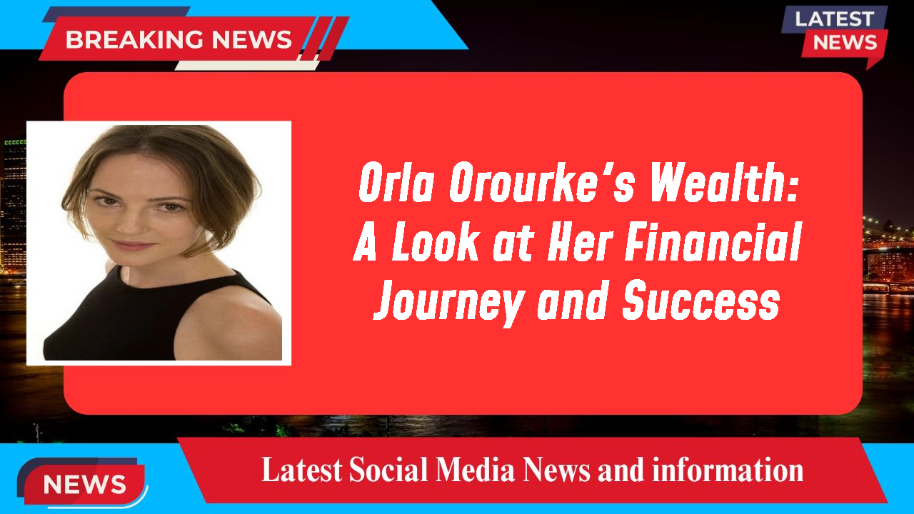 Orla Orourke networth