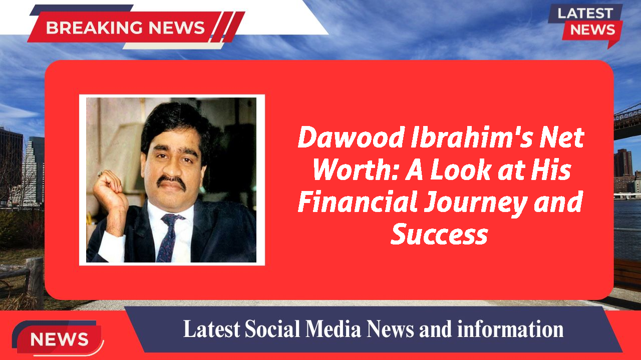 Dawood Ibrahim networth