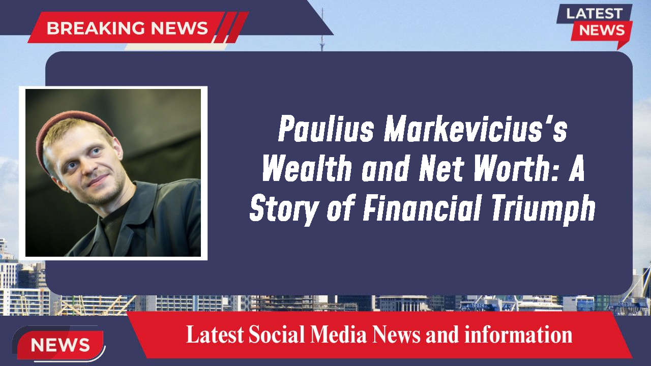 Paulius Markevicius networth