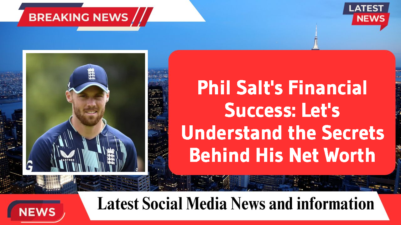 Phil Salt networth