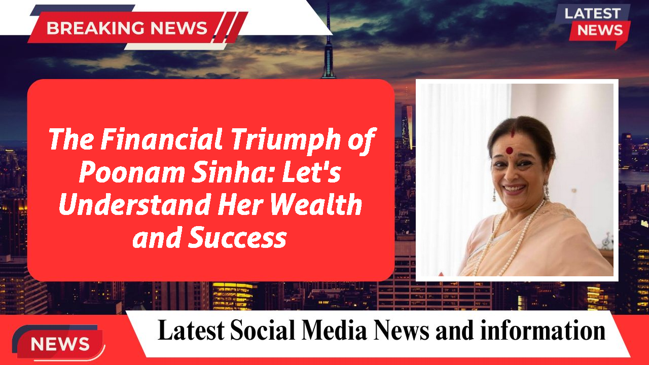 Poonam Sinha networth