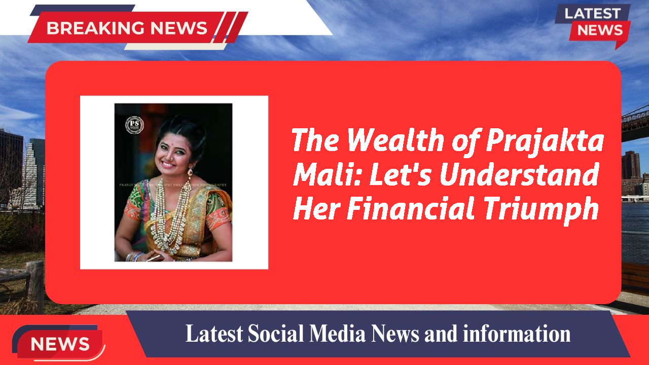 Prajakta Mali networth