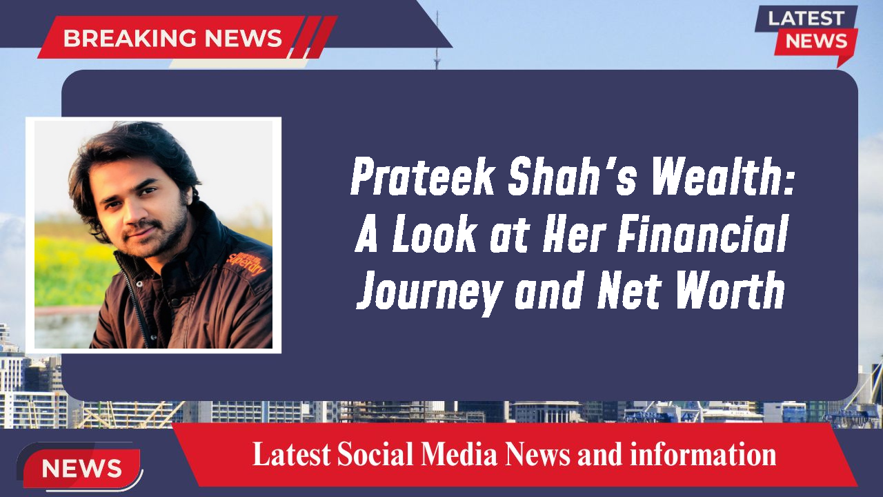 Prateek Shah networth