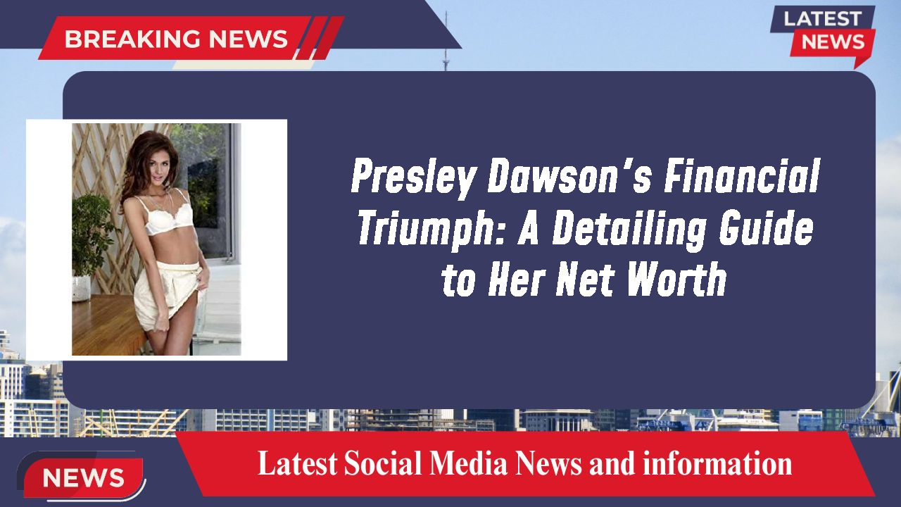 Presley Dawson networth