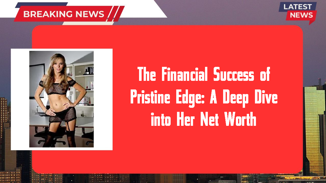 Pristine Edge networth