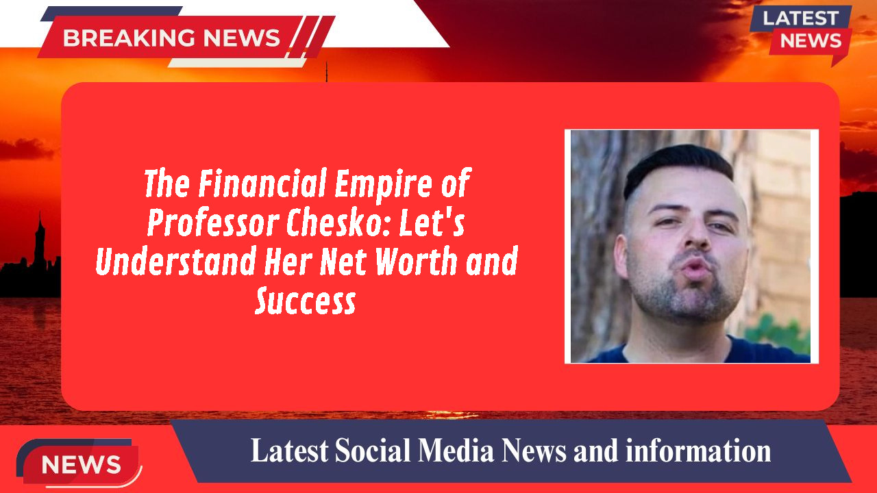 Professor Chesko networth
