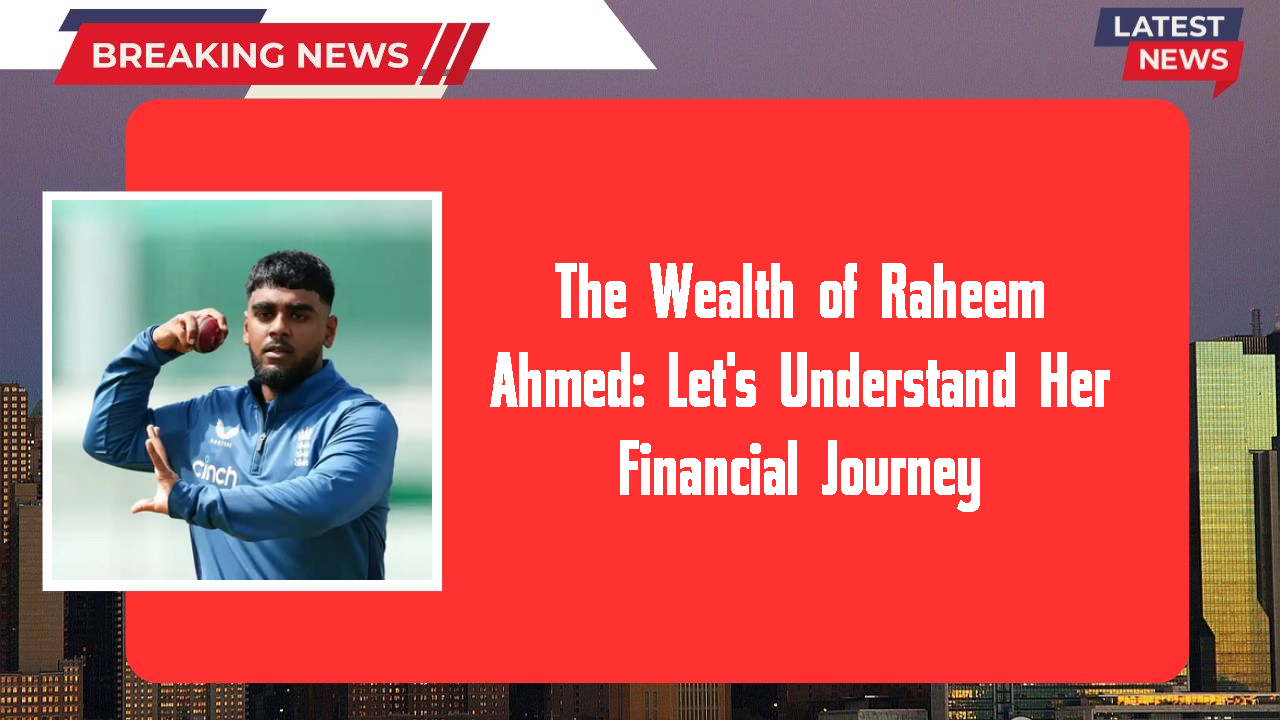 Raheem Ahmed networth