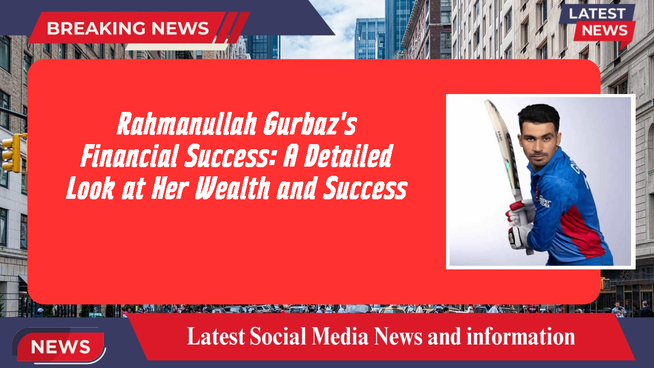 Rahmanullah Gurbaz networth
