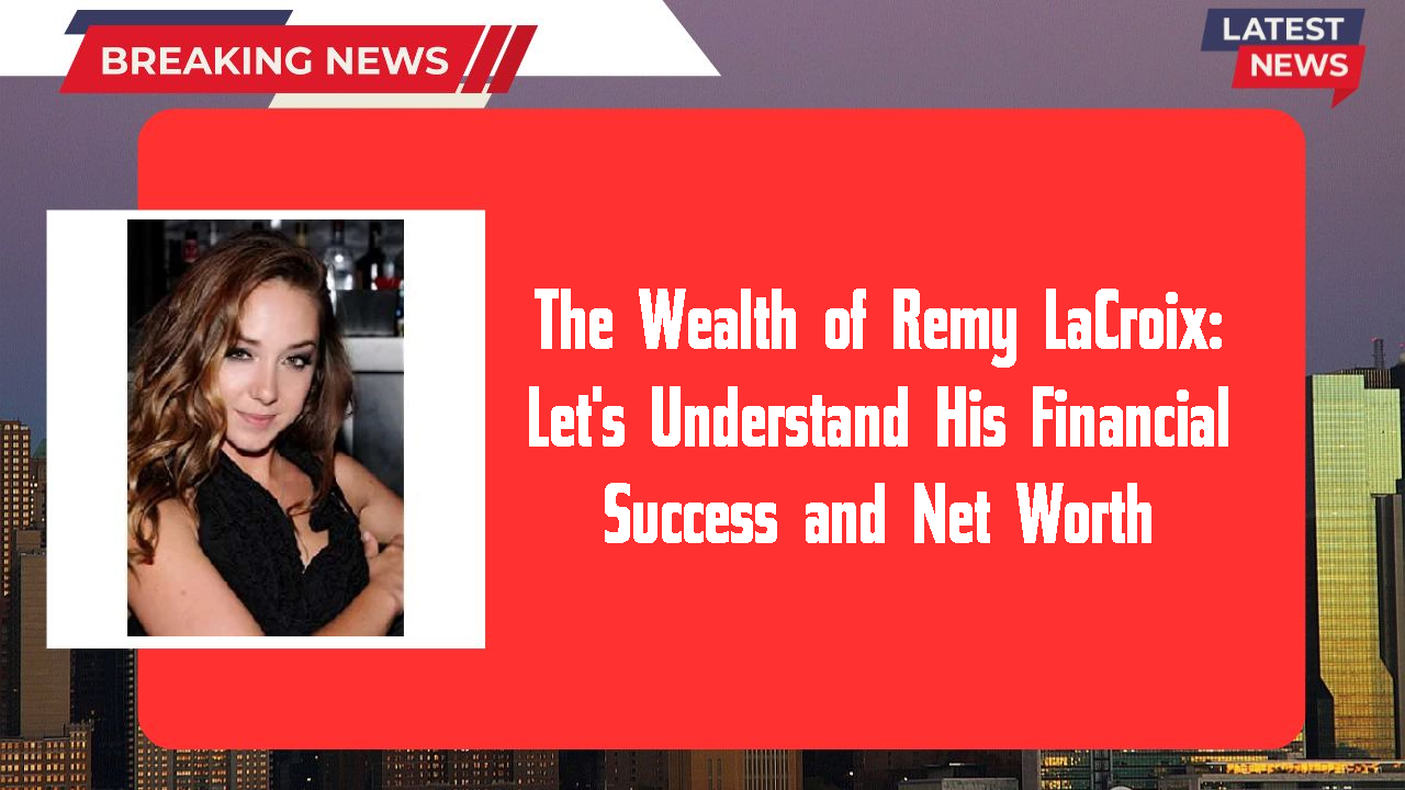 Remy LaCroix networth