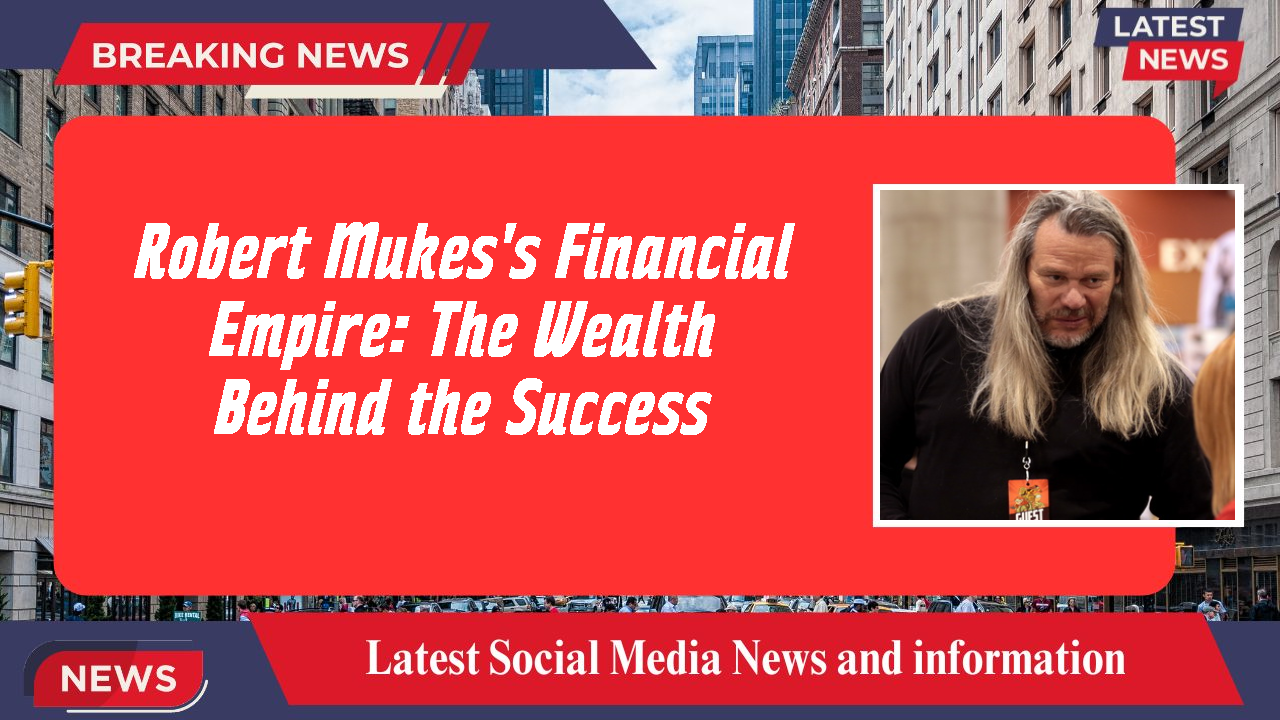 Robert Mukes networth