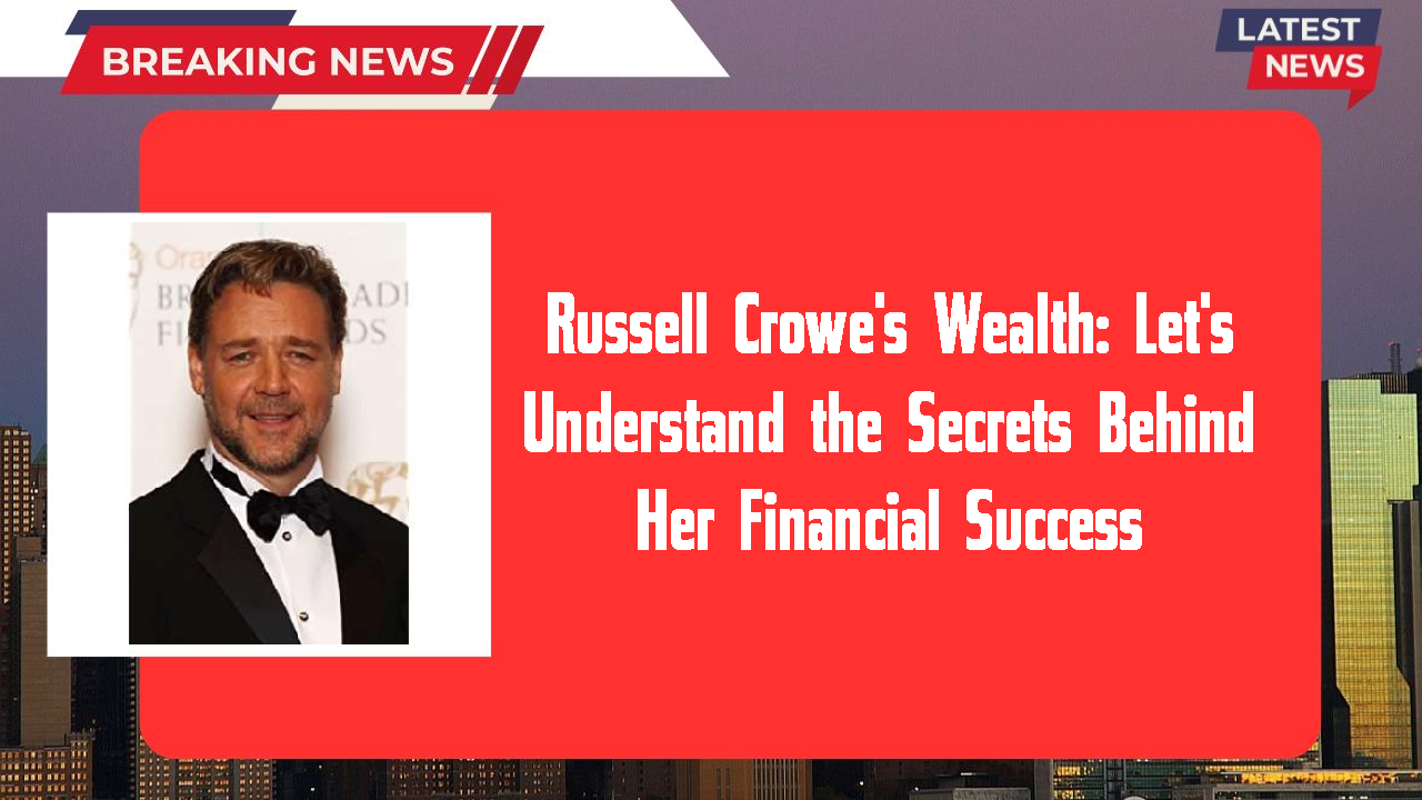 Russell Crowe networth