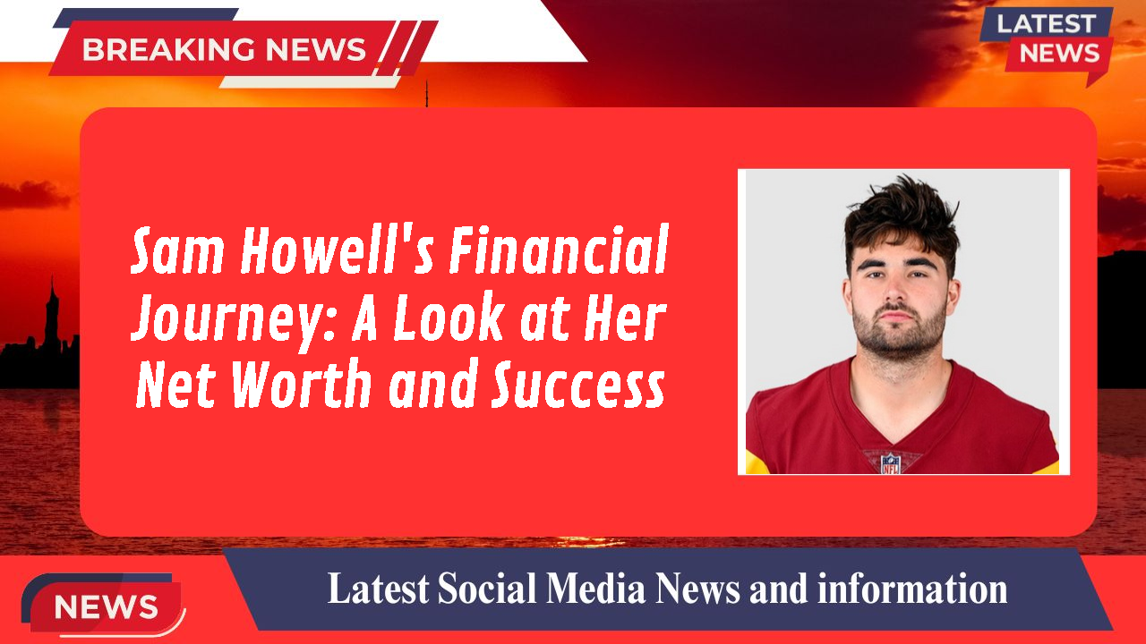 Sam Howell networth