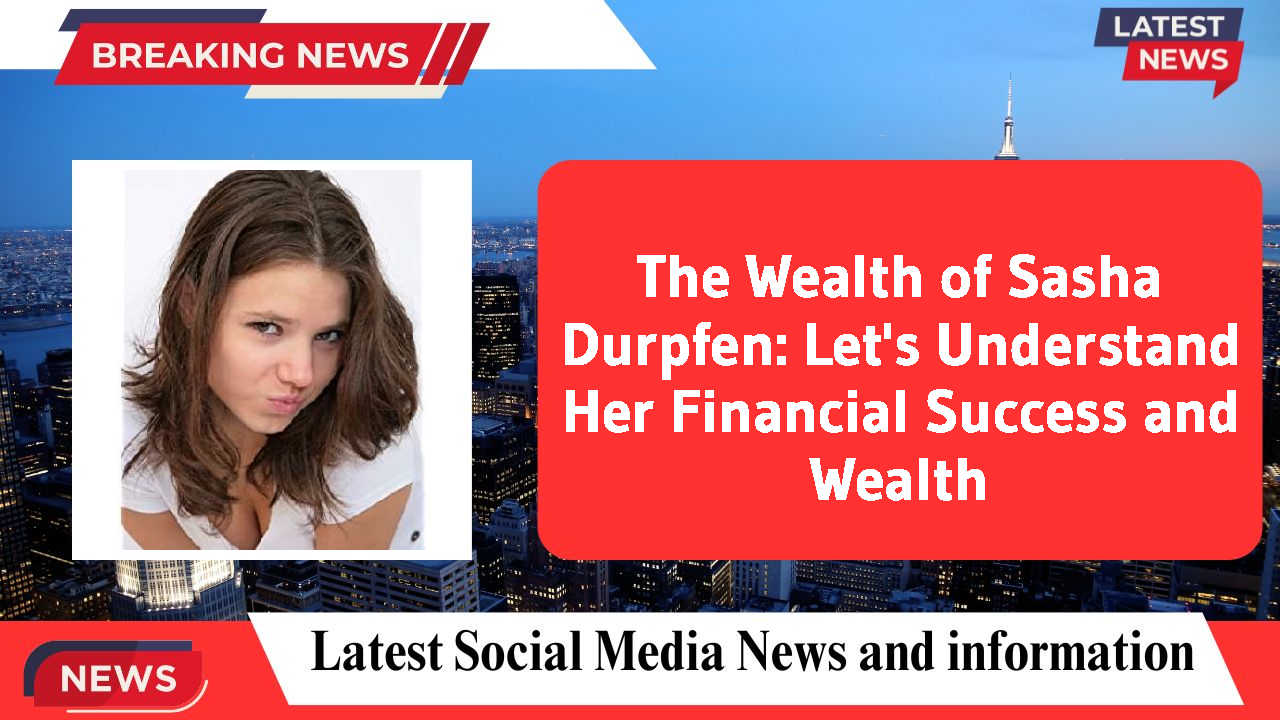 Sasha Durpfen networth