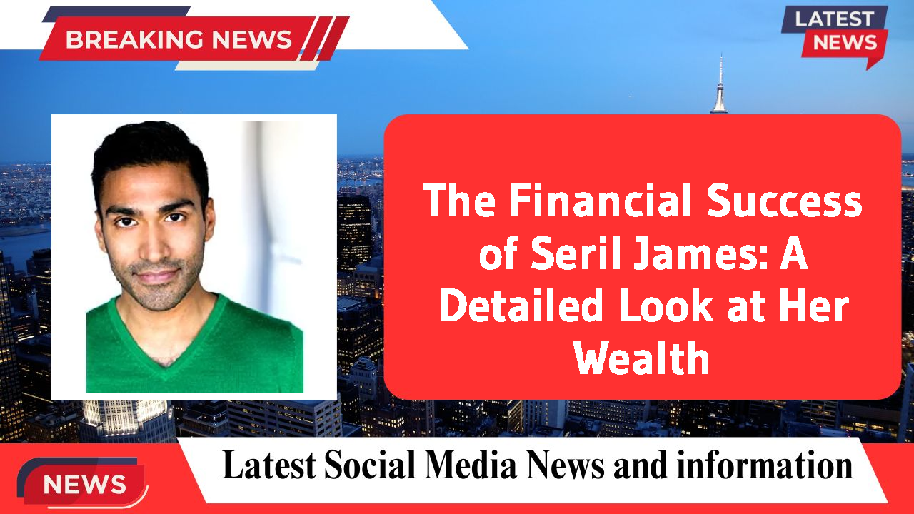 Seril James networth