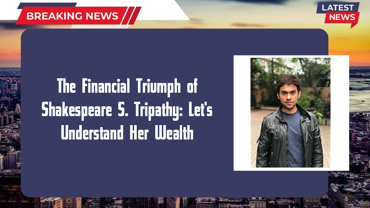Shakespeare S. Tripathy networth