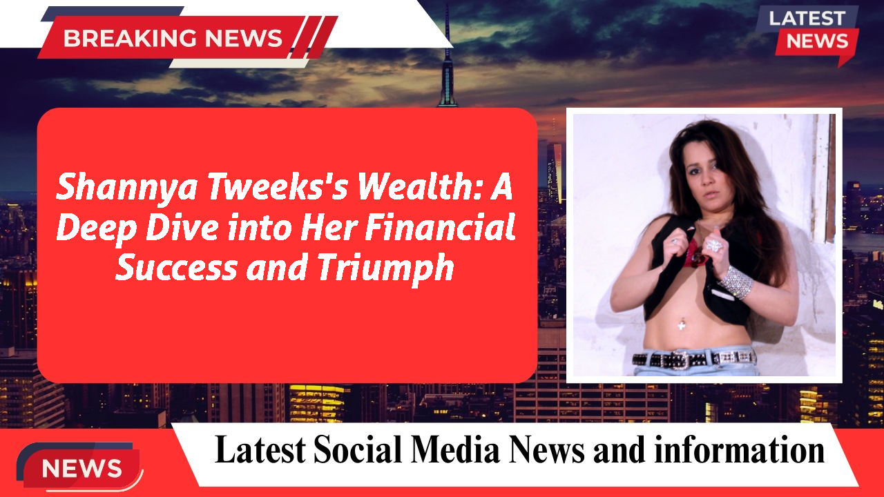 Shannya Tweeks networth