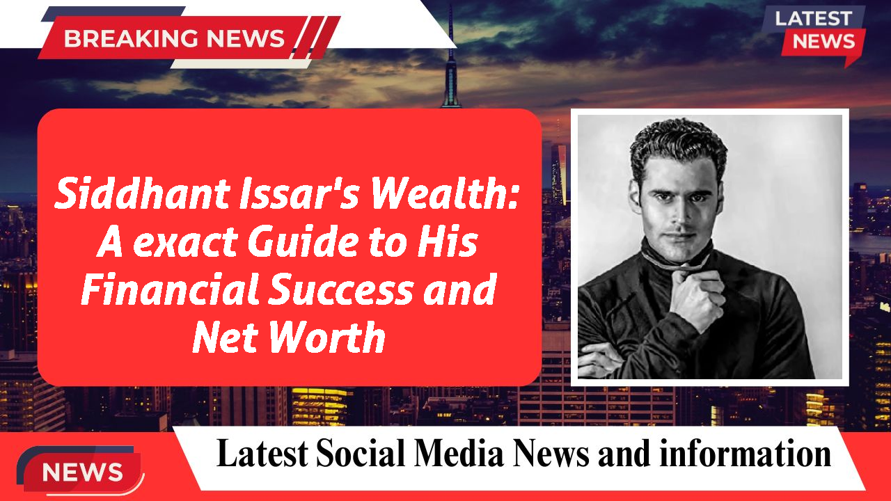 Siddhant Issar networth