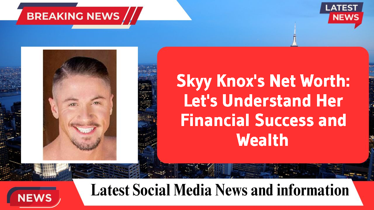 Skyy Knox networth