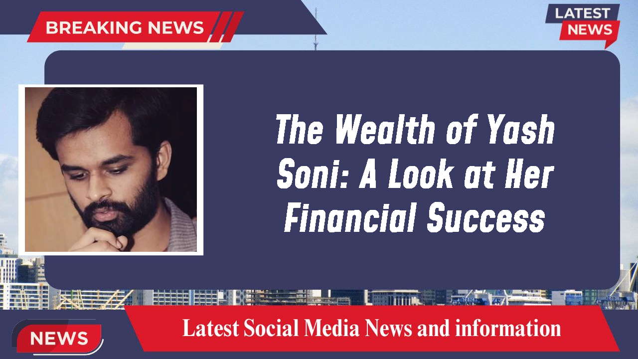 Yash Soni networth