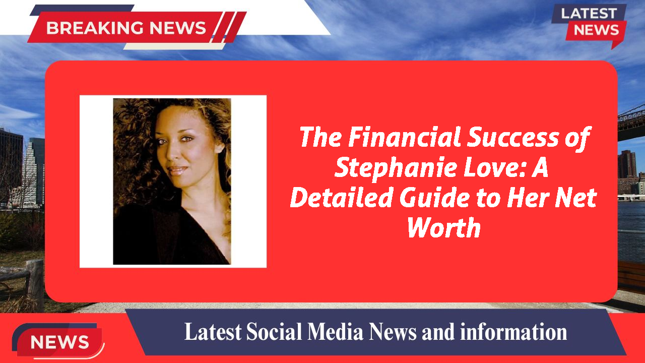 Stephanie Love networth