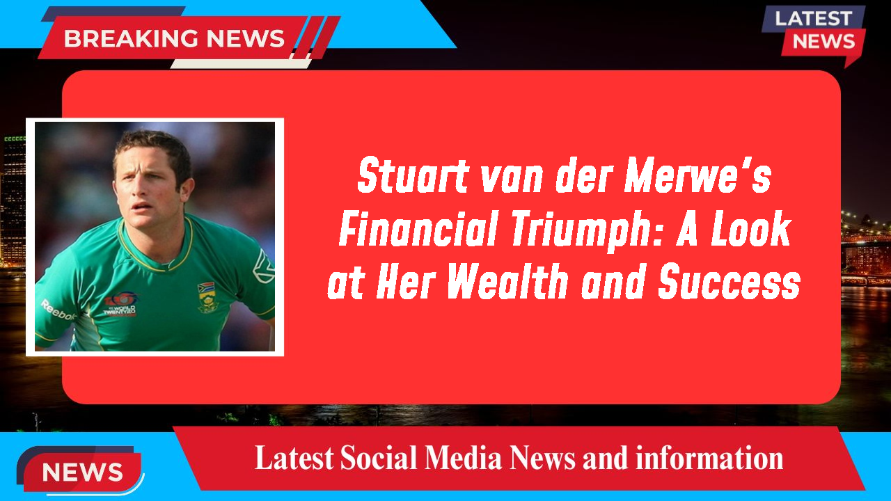 Stuart van der Merwe networth