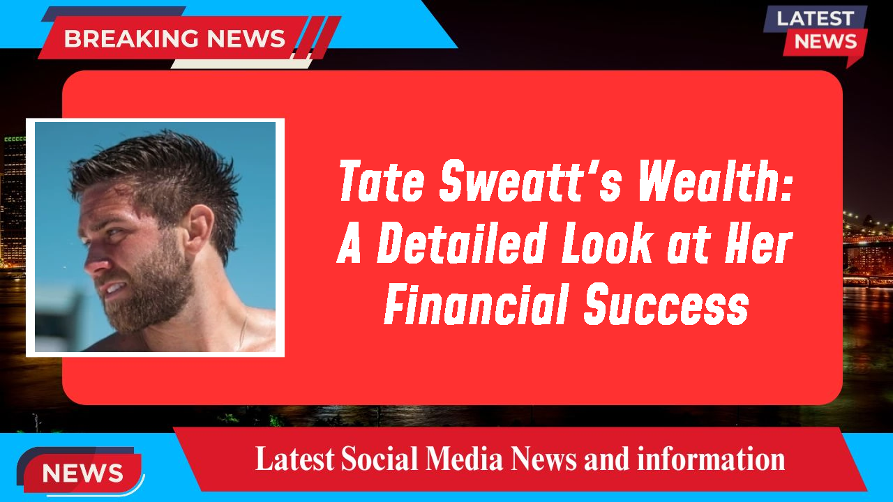 Tate Sweatt networth