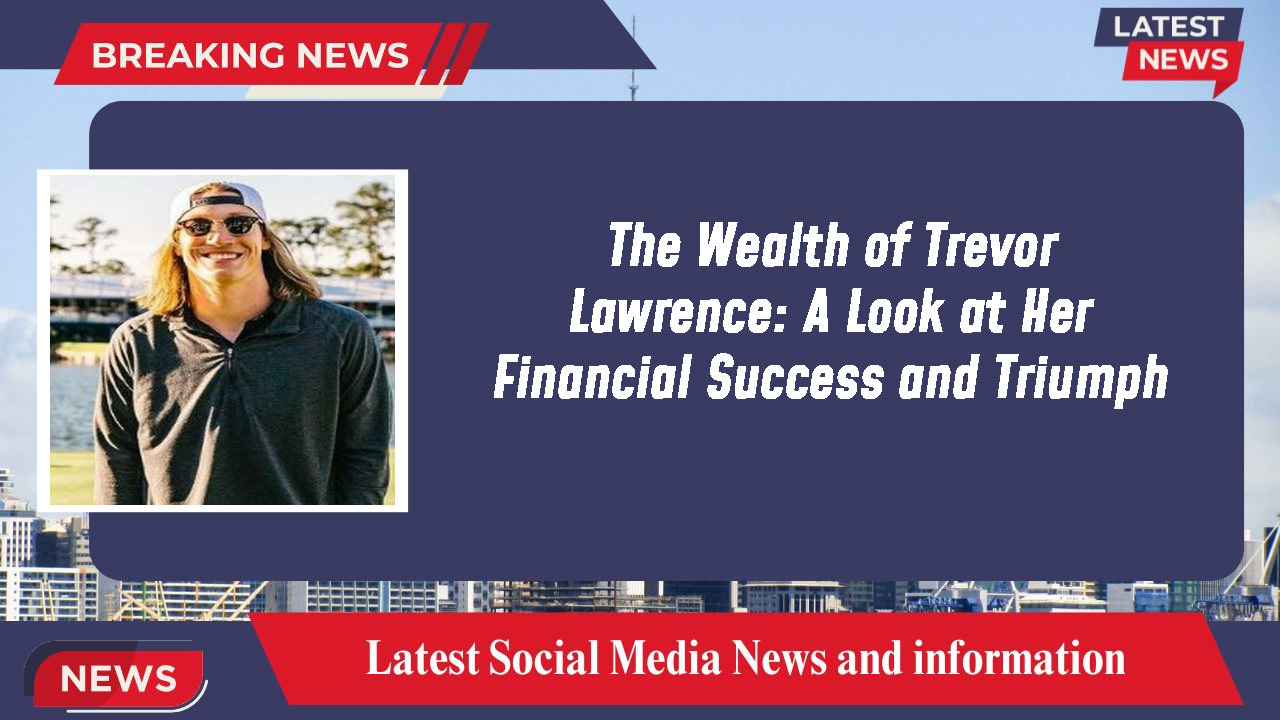 Trevor Lawrence networth