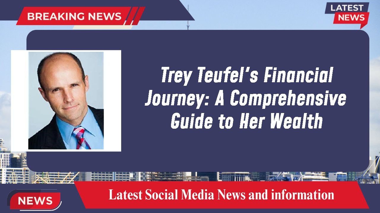 Trey Teufel networth