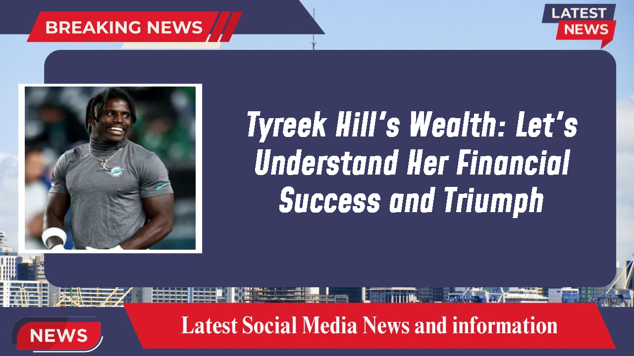 Tyreek Hill networth