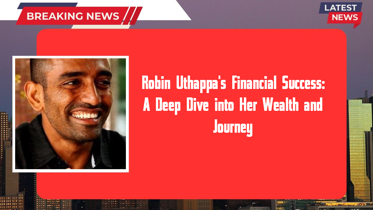 Robin Uthappa networth