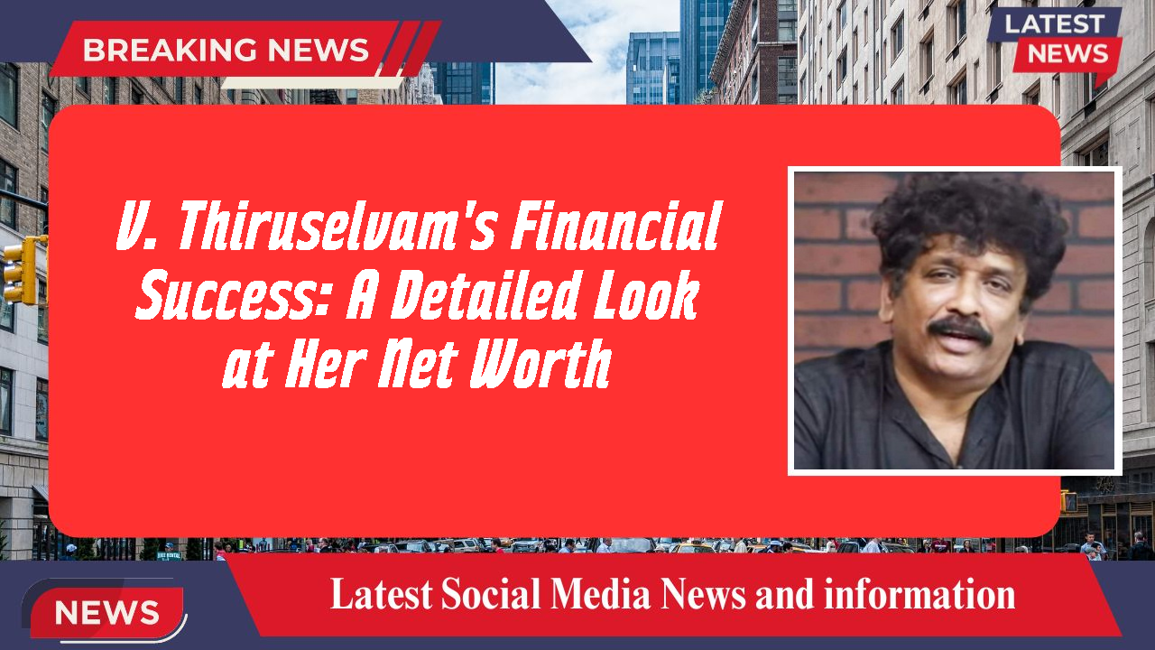 V. Thiruselvam networth
