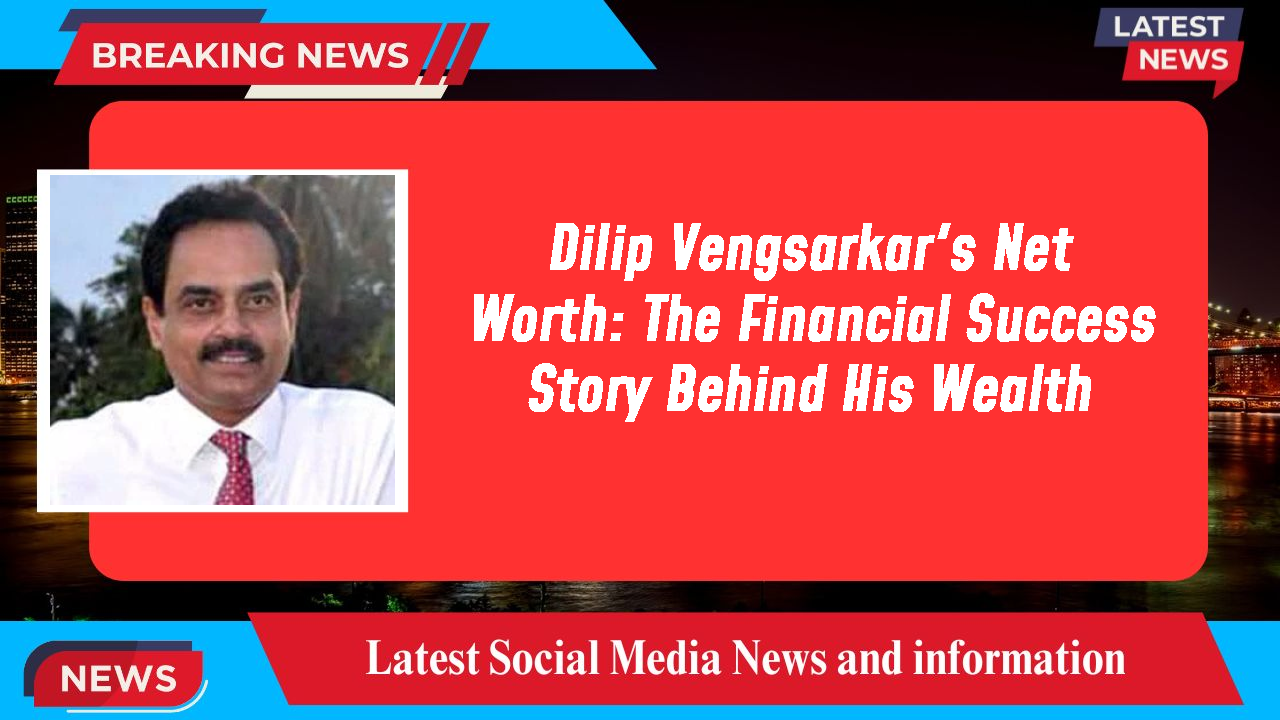 Dilip Vengsarkar networth
