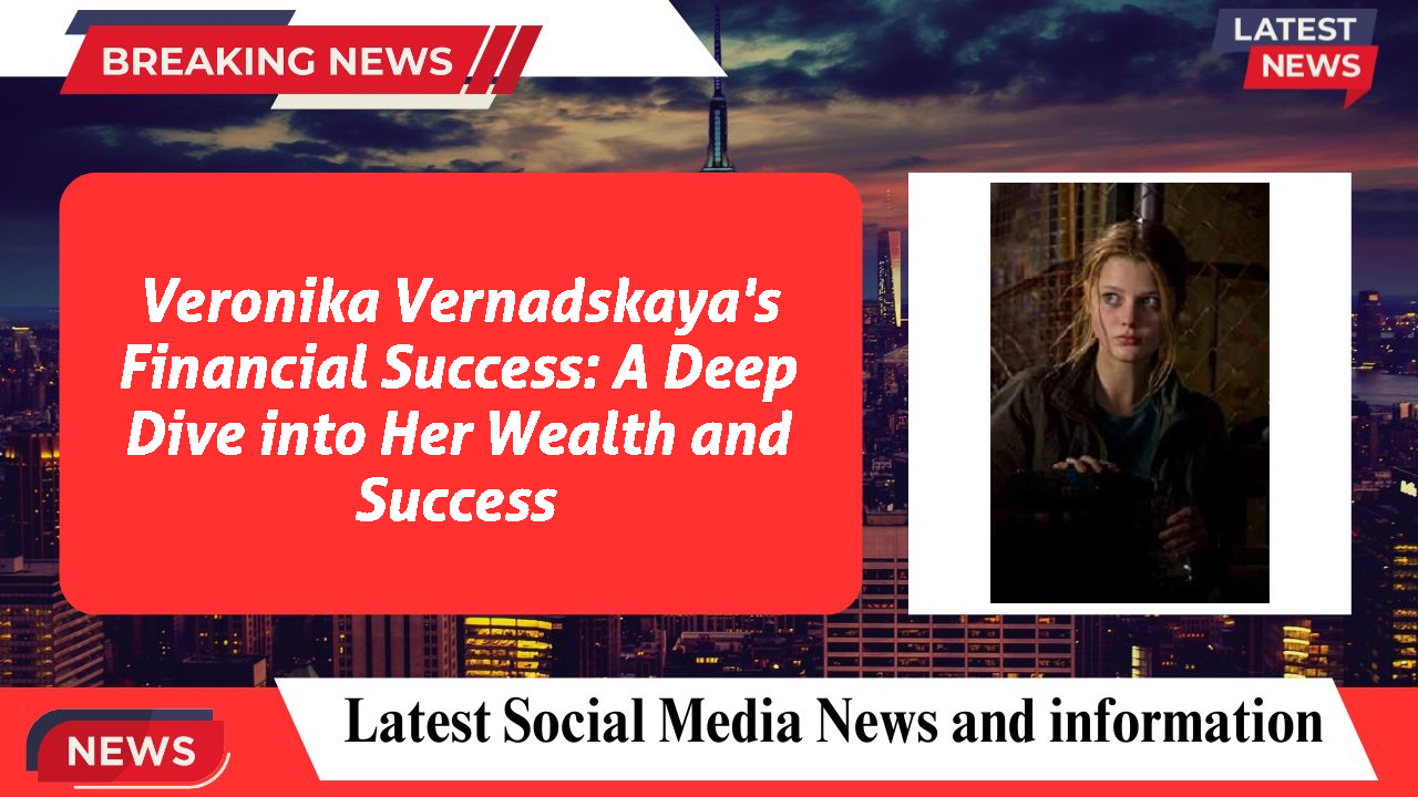 Veronika Vernadskaya networth