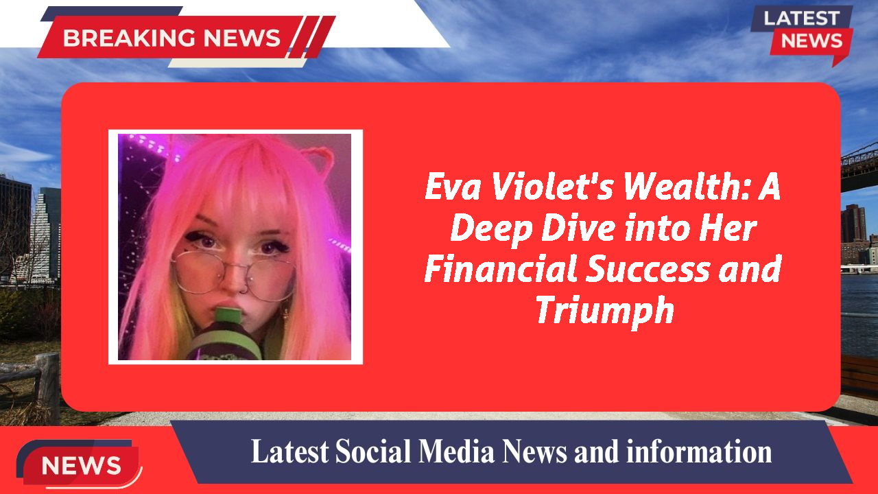 Eva Violet networth