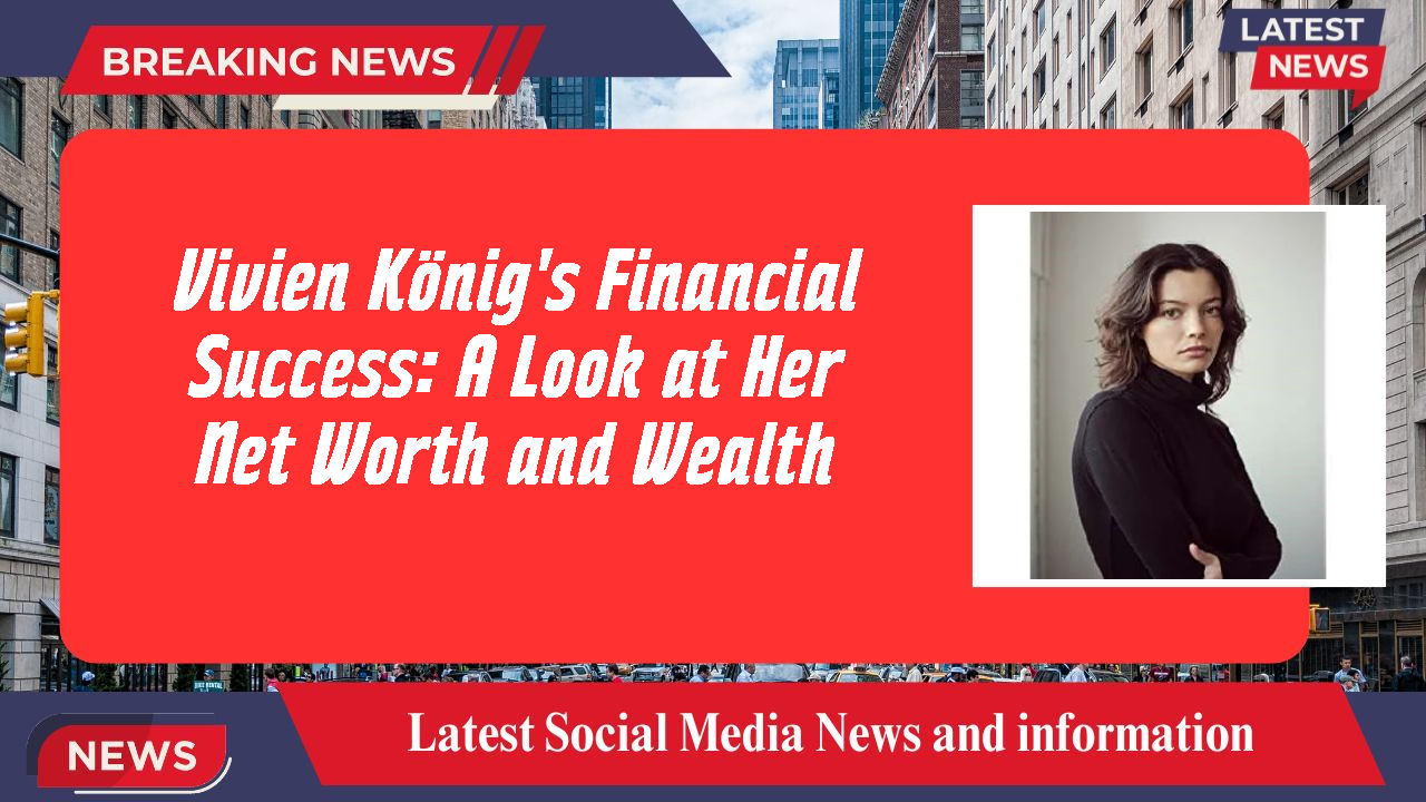 Vivien König networth