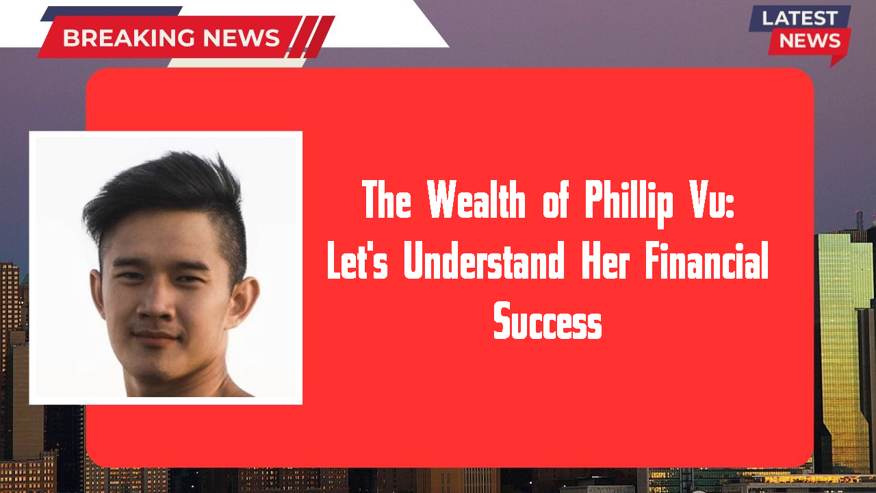 Phillip Vu networth