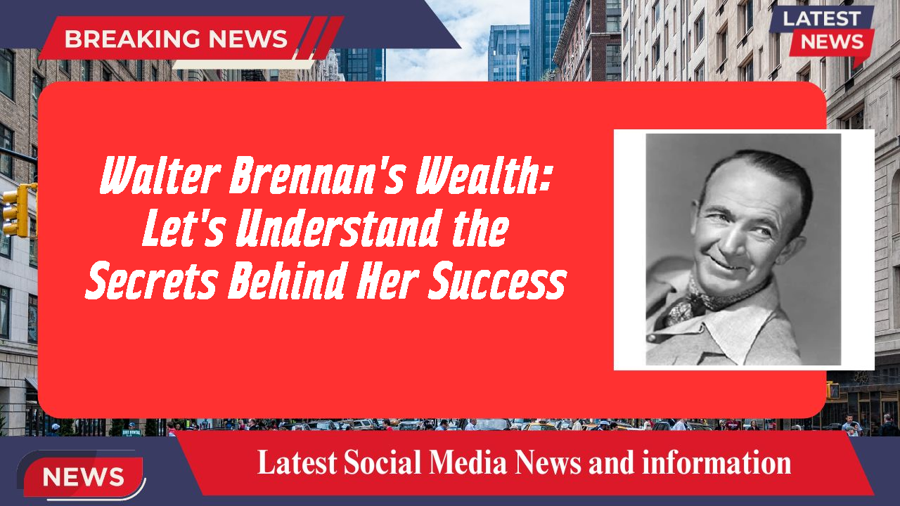 Walter Brennan networth